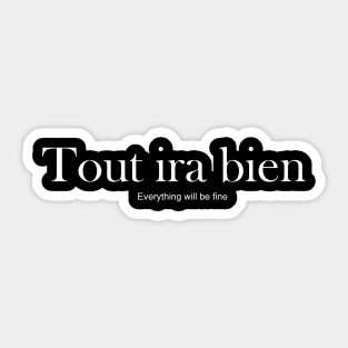 Tout ira bien - everything will be fine Sticker